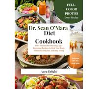 Dr. Sean O’Mara Diet Cookbook: 100+ Visceral Fat-Burning, Age-Reversing Recipes to Heal Your Body, Eliminate Belly Fat, and Stay Young