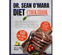 Dr. Sean O’Mara Diet Cookbook: Doctor-Approved Guide Inspired by Dr. Sean O’Mara To Reverse Visceral Fat, Crush Inflammation, Burn Weight Fast and Transform Your Body with 365 Days of Simple Recipes