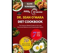 DR. SEAN O’MARA DIET COOKBOOK: The Science-Based Guide to Fat Loss Hormonal Balance and Sustainable Health
