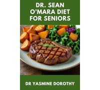 DR. SEAN O’MARA DIET FOR SENIORS: Reverse Visceral Fat, Reduce Inflammation, and Boost Energy with Carnivore and Fermented Foods