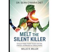 DR.SEAN O’MARA DIET:MELT THE SILENT KILLER: Conquer Hidden Health Threats with Diet, Lifestyle, and Mindset for Lifelong Vitality