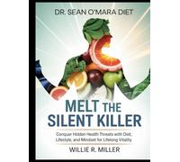 DR.SEAN O’MARA DIET:MELT THE SILENT KILLER: Conquer Hidden Health Threats with Diet, Lifestyle, and Mindset for Lifelong Vitality