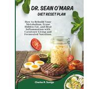 Dr. Sean O’Mara Diet Reset Plan: How to Rebuild Your Metabolism, Erase Hidden Fat, and Heal Inflammation with Carnivore Living and Fermented Nutrition.