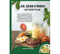 Dr. Sean O’Mara Diet Reset Plan: How to Rebuild Your Metabolism, Erase Hidden Fat, and Heal Inflammation with Carnivore Living and Fermented Nutrition.
