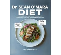 Dr. Sean O’Mara Diet: Science-Backed Plan to Melt Visceral Fat, Strengthen Your Body, and Turn Back the Clock