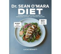 Dr. Sean O’Mara Diet: Science-Backed Plan to Melt Visceral Fat, Strengthen Your Body, and Turn Back the Clock