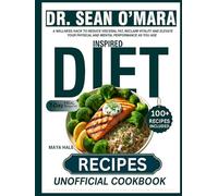 DR. SEAN O’MARA INSPIRED RECIPES (UNOFFICIAL COOKBOOK): A Wellness Hack to Reduce Visceral Fat, Reclaim Vitality and Elevate Your Physical and Mental Performance as You Age.