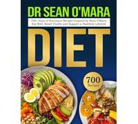 Dr Sean O'Mara Diet: 700+ Days of Nutritious Recipes Inspired by Sean O’Mara: Eat Well, Boost Vitality and Support a Healthier Lifestyle
