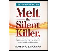 DR. SEAN O'MARA DIET : MELT THE SILENT KILLER: Defeat the Silent Killer, Reduce Visceral Fat, and Transform Your Health with Dr. Sean O’Mara’s Proven Diet and Lifestyle Strategies