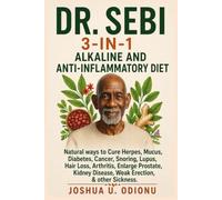 DR. SEBI 3-IN-1 ALKALINE AND ANTI-INFLAMMATORY DIET: Natural ways to Cure Herpes, Mucus, Diabetes, Cancer, Snoring, Lupus, Hair Loss, Arthritis, ... Disease, Weak Erection, & other Sickness.