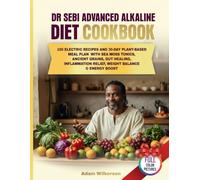 Dr Sebi Advanced Alkaline Diet Cookbook: 100 Electric Recipes and 30-Day Plant-Based Meal Plan with Sea Moss Tonics, Ancient Grains, Gut Healing, ... & Energy Boost (Dietary Health Cookbooks)