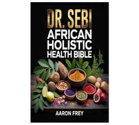 DR. SEBI AFRICAN HOLISTIC HEALTH BIBLE