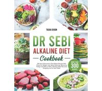 Dr. Sebi Alkaline Diet Cookbook: +300 Anti-Inflammatory Plant-Based Recipes With Photo For Weight Loss, Body Cleansing, Removing Phlegm And Mucus With ... Meal Plan And Shopping List For Each Week