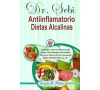 Dr. Sebi Antiinflamatorio Dietas Alcalinas: Prevenga y Trate la Inflamación del Cuerpo, Enfermedades Pulmonares o Cardíacas, Cáncer, Artritis Reumatoide, Lupus, Diabetes tipo 1 y 2, etc.
