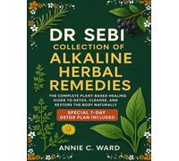 Dr Sebi Collection of Alkaline Herbal Remedies: The Complete Plant-Based Healing Guide to Detox, Cleanse, and Restore the Body Naturally
