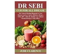 DR SEBI CUR FOR ALL DISEASE: The Natural Healing Blueprint to Cure Diseases such as Cancer, Diabetes, Herpes, STDs, HIV, AIDs the alkaline way without Chemical Drugs or Side Effect.