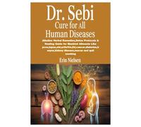 DR. SEBI CURE FOR ALL HUMAN DISEASES: Alkaline Herbal Remedies,Detox Protocols & Healing Guide for Mankind Ailments Like ... disease,mucus and quit smoking