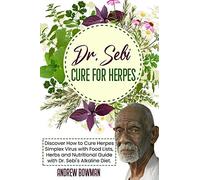Dr. Sebi Cure For Herpes: Discover How to Cure Herpes Simplex Virus With Food Lists, Herbs and Nutritional Guide With Dr. Sebi Alkaline Diet
