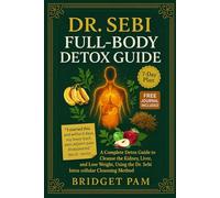 Dr Sebi Full-Body Detox Guide: A Complete Detox Guide to Cleanse the Kidney, Liver, Lungs, and Lose weight, Using the Dr. Sebi Intra-cellular cleansing method