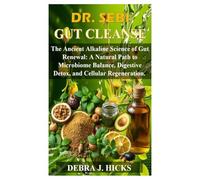DR SEBI GUT CLEANSE: The Ancient Alkaline Science of Gut Renewal: A Natural Path to Microbiome Balance, Digestive Detox, and Cellular Regeneration.