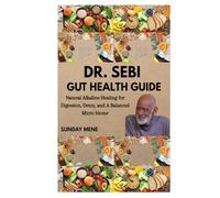 DR. SEBI GUT HEALTH GUIDE: Natural Alkaline Healing for Digestion, Detox, and A Balanced Micro biome