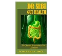 DR SEBI GUT HEALTH: The Natural Restoration of The Gut Health.