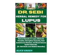 DR. SEBI HERBAL REMEDY FOR LUPUS: Natural Remedy to Lupus, Eliminate Parasites, Strengthen Immunity, Heal Autoimmune Diseases, and Boost Immune System Naturally (Dr. Sebi Books and Alkaline Remedies)