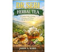 DR SEBI HERBAL TEA: A Complete Guide to Healing, Cleansing, and Wellness through Herbal Infusions