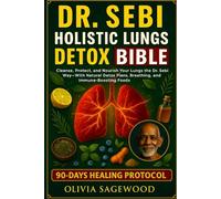 DR. SEBI HOLISTIC LUNGS DETOX BIBLE: Cleanse, Protect, and Nourish Your Lungs the Dr. Sebi Way with Natural Detox Plans, Breathing and Immune-Boosting Foods