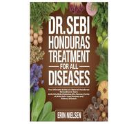 DR. SEBI HONDURAS TREATMENT FOR ALL DISEASES: The Ultimate Guide on Natural Honduran Remedies to Cure Arthritis,Stds,Diabetes,Hiv,Cancer,Cortisol,Aids,Hair Loss,Herpes and Kidney Disease
