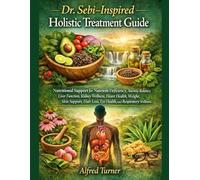 Dr. Sebi-Inspired Holistic Treatment Guide: Nutritional Support for Nutrient Deficiency, Anemia Balance, Liver Function, Kidney Wellness, Heart ... Loss, Eye Health, and Respiratory Wellness