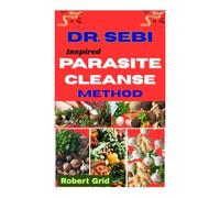 DR. SEBI INSPIRED PARASITE CLEANSE METHOD: A Natural Alkaline Lifestyle for Herbal Cleansing, Gut Balance, and Immune Support