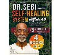 Dr. Sebi-Inspired Self-Healing System After 40: Alkaline Diet, Herbal Protocols, Mucus Cleanse, Juicing Recipes & More to Boost Energy, Restore Natural Vitality, and Support Holistic Living After 40