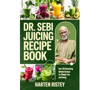 Dr. Sebi Juicing Recipe Book: Over 100 Detoxifying Alkaline Juice Recipes for Weight Loss and Energy