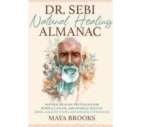 Dr. Sebi Natural Healing Almanac: Natural Healing Protocols for Herpes, Cancer, and Overall Health: Herbs, Alkaline Foods, and Lifestyle Strategies