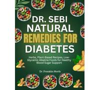 Dr. Sebi Natural Remedies for Diabetes: Herbs, Plant-Based Recipes, Low-glycemic Alkaline Foods for healthy blood sugar support