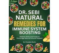 Dr. Sebi Natural Remedies for Immune System Boosting: Alkaline Herbs and Foods to Support Lifelong Immunity