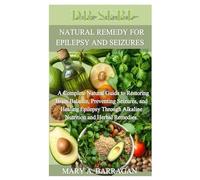 DR SEBI NATURAL REMEDY FOR EPILEPSY AND SEIZURES: A Complete Natural Guide to Restoring Brain Balance, Preventing Seizures, and Healing Epilepsy Through Alkaline Nutrition and Herbal Remedies.