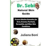 Dr. Sebi Natural Skin Guide: Proven Alkaline Remedies for Acne, Eczema, Psoriasis, Dermatitis, and Other Skin Conditions