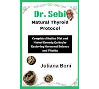 Dr. Sebi Natural Thyroid Protocol: Complete Alkaline Diet and Herbal Remedy Guide for Restoring Hormonal Balance and Vitality
