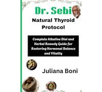 Dr. Sebi Natural Thyroid Protocol: Complete Alkaline Diet and Herbal Remedy Guide for Restoring Hormonal Balance and Vitality