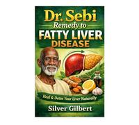 DR. SEBI REMEDY FOR FATTY LIVER DISEASE: Heal and Detox Your Liver Naturally
