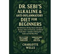 Dr. Sebi’s Alkaline & Anti-Inflammatory Diet for Beginners: The Definitive 30-Day Reset with Quick Recipes, Full A-Z Food List, and Hybrid Foods Alert - Includes a Dining-Out Guide and Full Meal Plan