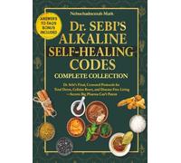 Dr. SEBI’S Alkaline SELF-HEALING Codes: Censored Protocols for Total Detox, Cellular Reset, and Disease-Free Living-Secrets Big Pharma Can’t Patent (Natural Healing Handbook)