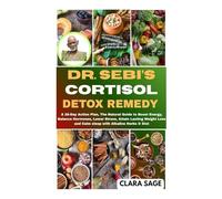 DR. SEBI’S CORTISOL DETOX REMEDY: A 28-Day Action Plan, The Natural Guide to Boost Energy, Balance Hormones, Lower Stress, Attain Lasting Weight Loss and Calm sleep with Alkaline Herbs & Diet