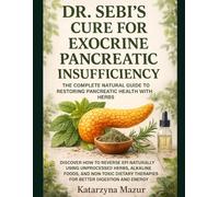 DR. SEBI’S CURE FOR EXOCRINE PANCREATIC INSUFFICIENCY: THE COMPLETE NATURAL GUIDE TO RESTORING PANCREATIC HEALTH WITH HERBS