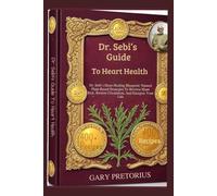Dr. Sebi’s Guide To Heart Health: Dr. Sebi’s Heart Healing Blueprint: Natural Plant-Based Strategies To Reverse Heart Risk, Restore Circulation, And Energize Your Life