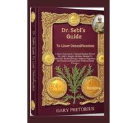 Dr. Sebi’s Guide To Liver Detoxification: Natural Healing Power: Dr. Sebi’s Simple Alkaline Method To Detoxify, Restore Energy, Improve Digestion, And Reduce Inflammation Without Harsh Cleanses