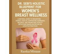 DR. SEBI’S HOLISTIC BLUEPRINT FOR WOMEN’S BREAST WELLNESS: A NATURAL GUIDE TO ENHANCING OVERALL HEALTH, SUPPORTING HORMONAL BALANCE, AND PROMOTING ... PLANT-BASED NUTRITION AND LIFESTYLE PRACTICES