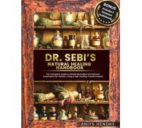 Dr. Sebi’s Natural Healing Handbook: The Complete Guide to Herbal Remedies and Natural Treatments for Holistic Living & Self-Healing Transformation. ... (The Dr. Sebi Natural Remedies Collection)